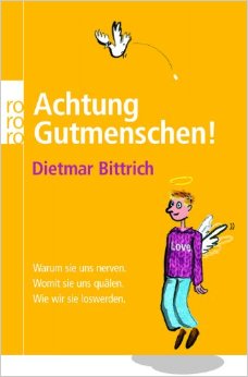 bittrich, dietmar - achtung gutmenschen!